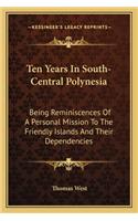 Ten Years In South-Central Polynesia: Being Reminiscences Of A Personal Mission To The Friendly Islands And Their Dependencies