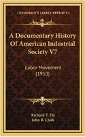 A Documentary History Of American Industrial Society V7