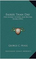 Fairer Than Day