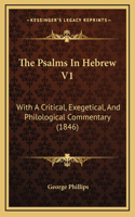 The Psalms in Hebrew V1: With a Critical, Exegetical, and Philological Commentary (1846)