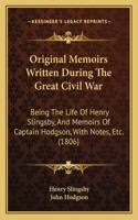 Original Memoirs Written During The Great Civil War