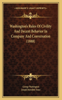 Washington's Rules Of Civility And Decent Behavior In Company And Conversation (1888)
