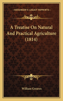 Treatise On Natural And Practical Agriculture (1814)