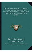 Mittelalterliche Strafrecht Siziliens Nach Friedrichs II. Constitutiones Regni Siciliae Und Den Sizilischen Stadtrechten (1908)