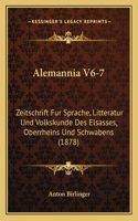 Alemannia V6-7: Zeitschrift Fur Sprache, Litteratur Und Volkskunde Des Elsasses, Oberrheins Und Schwabens (1878)(German)
