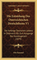 Die Entstehung Des Osterreichischen Deutschthums V1