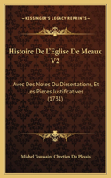 Histoire De L'Eglise De Meaux V2: Avec Des Notes Ou Dissertations, Et Les Pieces Justificatives (1731)