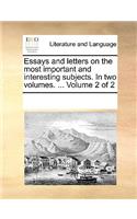 Essays and letters on the most important and interesting subjects. In two volumes. ... Volume 2 of 2