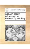 Age. an Essay. Addressed to Richard Tyrrell, Esq.: (English)