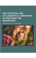 The Celestial and Ecclesiastical Hierarchy of Dionysius the Areopagite