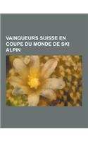 Vainqueurs Suisse En Coupe Du Monde de Ski Alpin: Didier Cuche, Didier Defago, Carlo Janka, Silvan Zurbriggen, Pirmin Zurbriggen, Daniel Albrecht, Mic