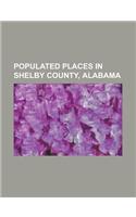 Populated Places in Shelby County, Alabama: Alabaster, Alabama, Birmingham, Alabama, Brantleyville, Alabama, Brook Highland, Alabama, Calera, Alabama,(English)