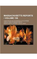 Massachusetts Reports (Volume 158 ); Cases Argued and Determined in the Supreme Judicial Court of Massachusetts