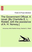The Government Official. a Novel. [By Charlotte E. L. Riddell, with the Assistance of A. H. Norway.] Vol. I