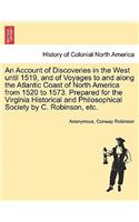 Account of Discoveries in the West until 1519, and of Voyages to and along the Atlantic Coast of North America from 1520 to 1573. Prepared for the Virginia Historical and Philosophical Society by C. Robinson, etc.