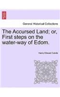 Accursed Land; Or, First Steps on the Water-Way of Edom.