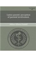 Latino Parents' Perception of Parental Involvement.