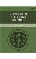 Correlates of Video Game Addiction