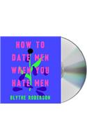 How to Date Men When You Hate Men