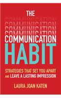 The Communication Habit: Strategies That Set You Apart and Leave a Lasting Impression