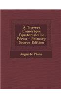 Travers L'Amerique Equatoriale: Le Perou