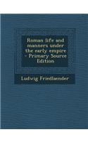 Roman Life and Manners Under the Early Empire