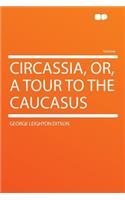 Circassia, Or, a Tour to the Caucasus