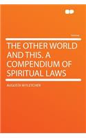 The Other World and This. a Compendium of Spiritual Laws