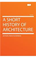 A Short History of Architecture