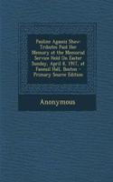Pauline Agassiz Shaw: Tributes Paid Her Memory at the Memorial Service Held on Easter Sunday, April 8, 1917, at Faneuil Hall, Boston - Primary Source Edition