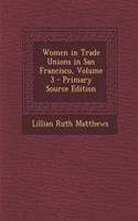 Women in Trade Unions in San Francisco, Volume 3 - Primary Source Edition