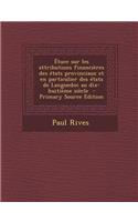 Etuce Sur Les Attributions Financieres Des Etats Provinciaux Et En Particulier Des Etats de Languedoc Au Dix-Huitieme Siecle - Primary Source Edition