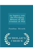 An Inquiry Into the Prevailing Notions of the Freedom of Will - Scholar's Choice Edition