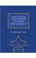 Annals of the Wars of the Eighteenth Century: Compiled from the Most Authentic Histories of the Period, Volume 2... - War College Series: Compiled from the Most Authentic Histories of the Period, Volume 2... - War College Series