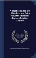 A Treatise on the law of Markets and Fairs With the Principal Statutes Relating Thereto