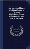 Our Industrial Laws; Working Women in Factories, Workshops, Shops and Laundries, and how to Help The