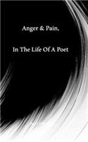 Anger & Pain, In The Life Of A Poet