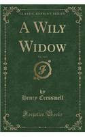 A Wily Widow, Vol. 3 of 3 (Classic Reprint)