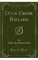 Duck Creek Ballads (Classic Reprint)