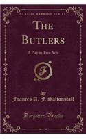 The Butlers: A Play in Two Acts (Classic Reprint)