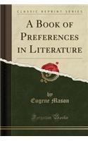A Book of Preferences in Literature (Classic Reprint): (English)