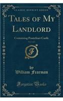 Tales of My Landlord, Vol. 3 of 3: Containing Pontefract Castle (Classic Reprint)