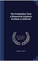 Probability That a Numerical Analysis Problem is Difficult