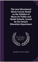 new Educational Music Course; Based on the Syllabus of Music for Public and Model Schools, Issued by the Ontario Education Department