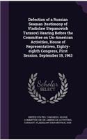 Defection of a Russian Seaman (Testimony of Vladislaw Stepanovich Tarasov) Hearing Before the Committee on Un-American Activities, House of Representatives, Eighty-Eighth Congress, First Session. September 19, 1963