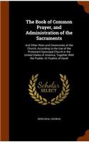 The Book of Common Prayer, and Administration of the Sacraments: And Other Rites and Ceremonies of the Church, According to the Use of the Protestant Episcopal Church in the United States of America; Together With