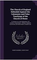 Church of England Defended Against the Calumnies and False Teachings of the Church of Rome