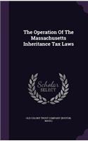 The Operation of the Massachusetts Inheritance Tax Laws