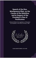 Speech of the Hon. Montgomery Blair, on the Causes of the Rebellion and in Support of the President's Plan of Pacification: Delivered Before the Legislature of Maryland, at Annapolis, on the 22d of January, 1864(English)