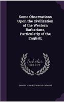 Some Observations Upon the Civilization of the Western Barbarians, Particularly of the English;